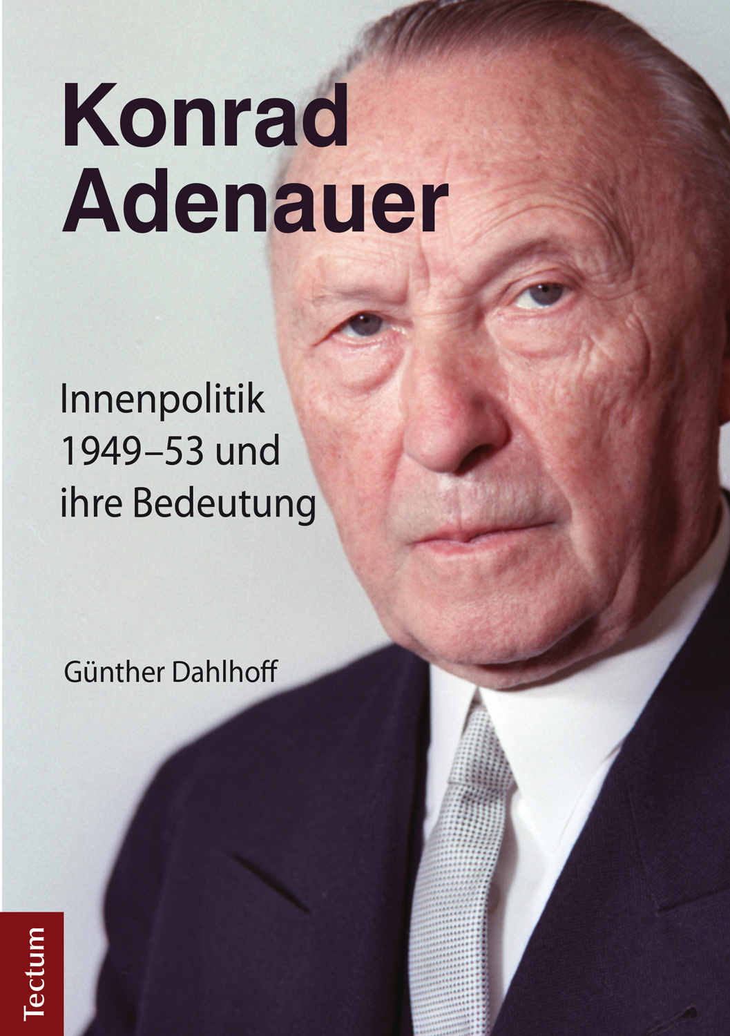 Konrad Adenauer: Innenpolitik 1949-53 und ihre Bedeutung