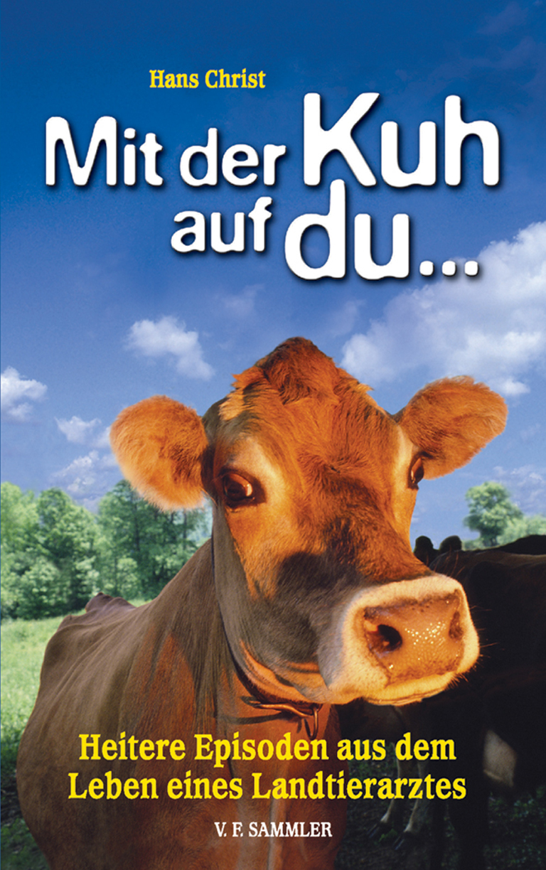 Mit der Kuh auf du ... Heitere Episoden aus dem Leben eines Landtierarztes