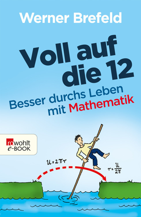 Voll auf die 12: Besser durchs Leben mit Mathematik