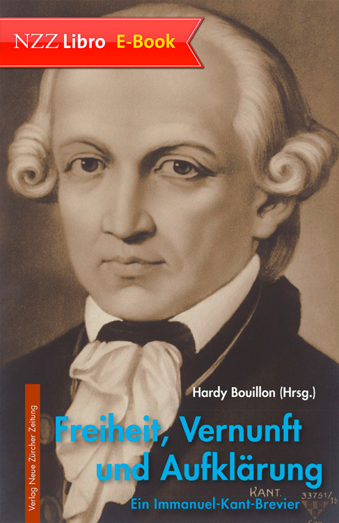 Freiheit, Vernunft und Aufklärung: Ein Immanuel-Kant-Brevier