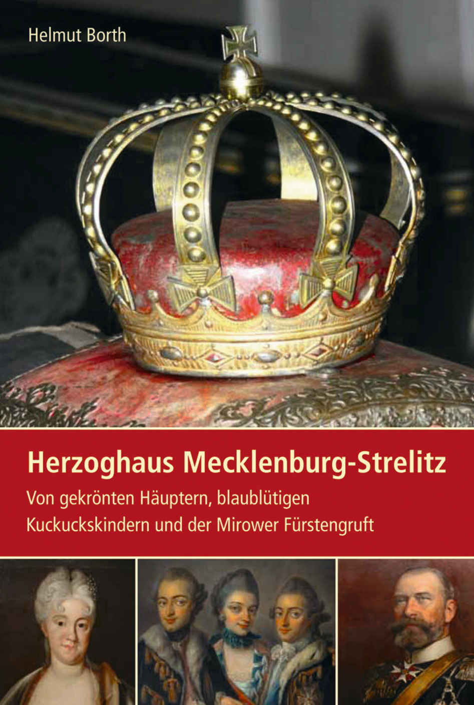 Herzoghaus Mecklenburg-Strelitz: Von gekrönten Häuptern, blaublütigen Kuckuckskindern und der Mirower Fürstengruft