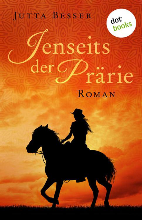 Jenseits der Prärie: Roman