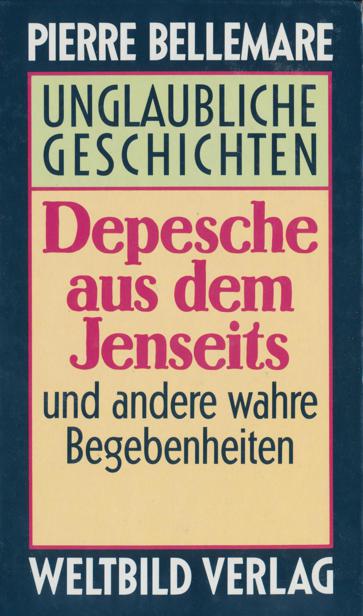 Depesche aus dem Jenseits: unglaubliche wahre Geschichten