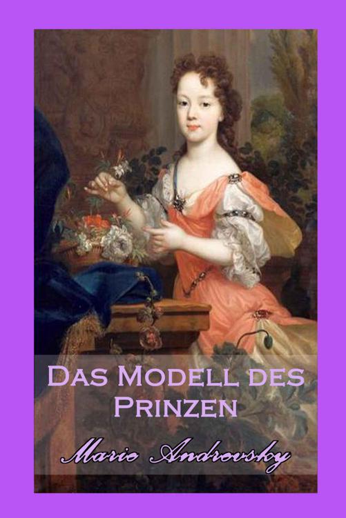 Das Modell des Prinzen. Historischer Liebesroman