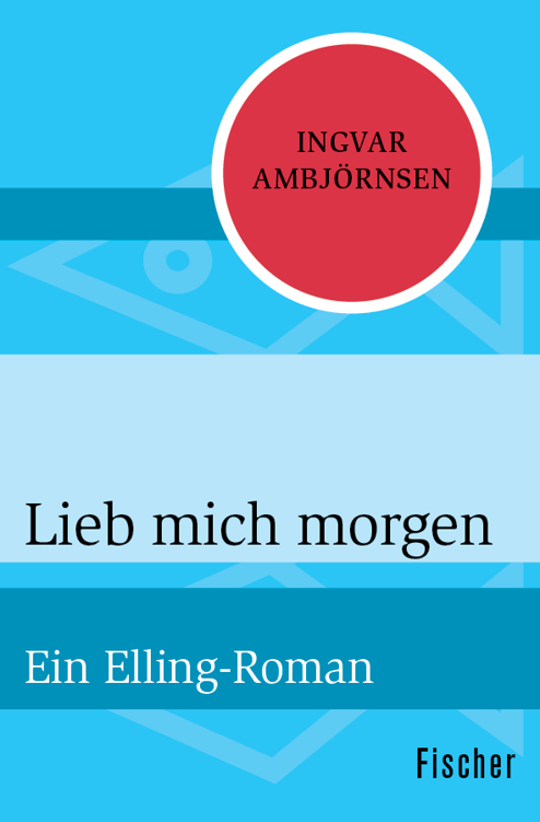 Lieb mich morgen: Ein Elling-Roman