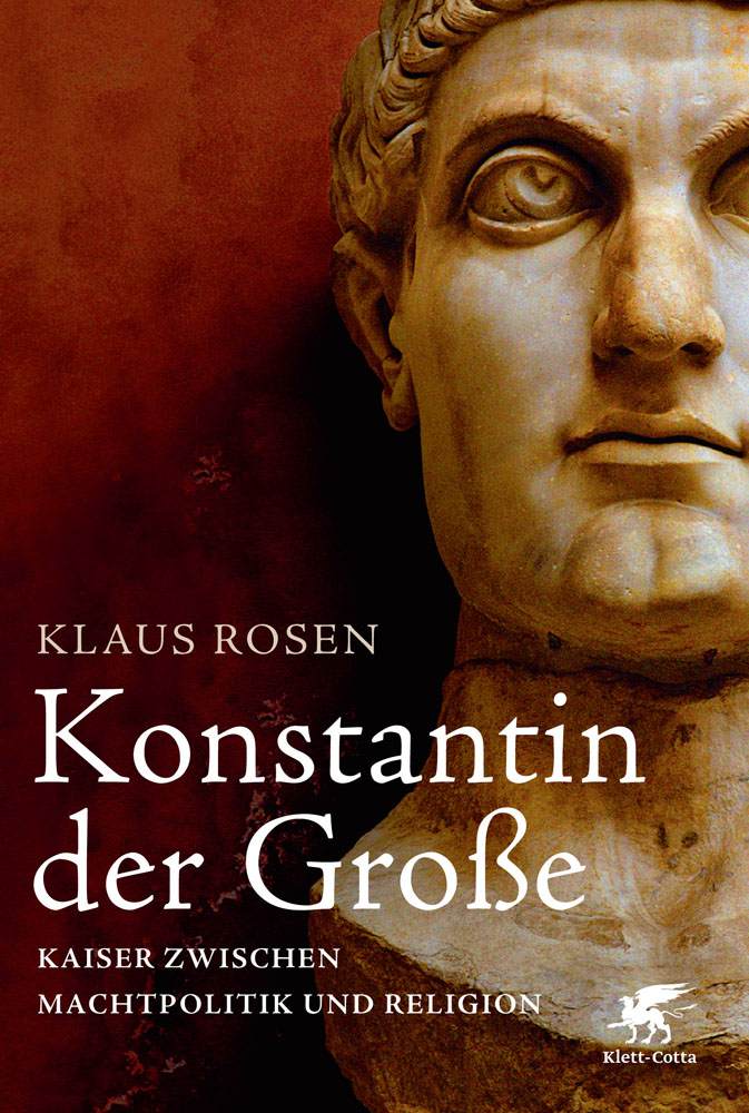 Konstantin der Große: Kaiser zwischen Machtpolitik und Religion