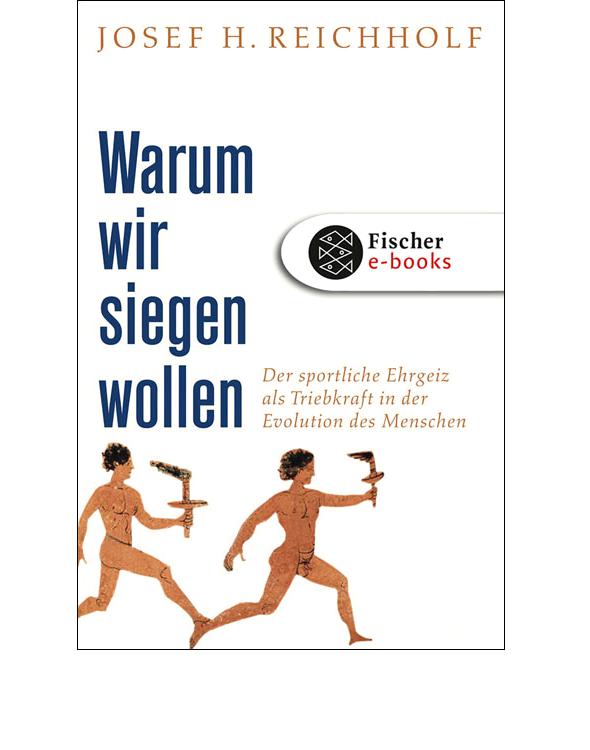 Warum wir siegen wollen: Der sportliche Ehrgeiz als Triebkraft in der Evolution des Menschen