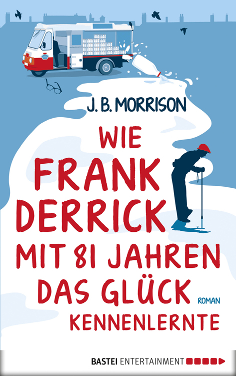 Wie Frank Derrick mit 81 Jahren das Glück kennenlernte: Roman