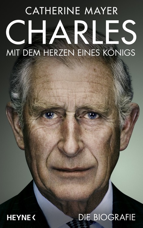 Charles - Mit dem Herzen eines Königs: Die Biografie