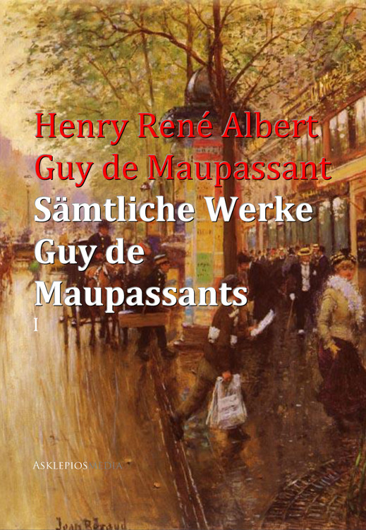 Sämtliche Werke Guy de Maupassants: I