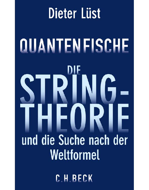 Quantenfische: Die Stringtheorie und die Suche nach der Weltformel