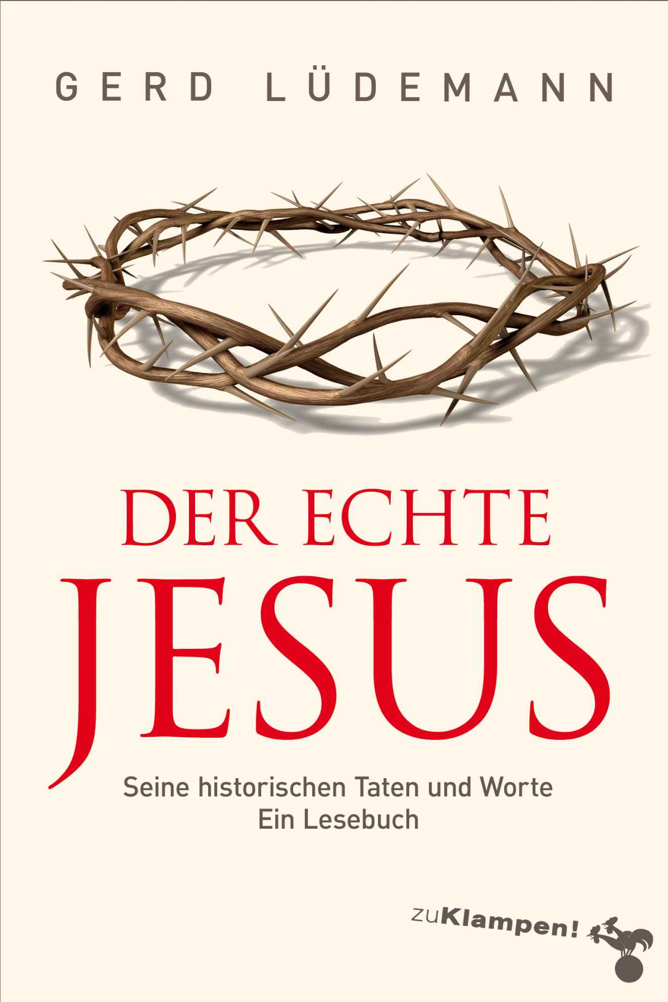 Der echte Jesus: Seine historischen Taten und Worte Ein Lesebuch