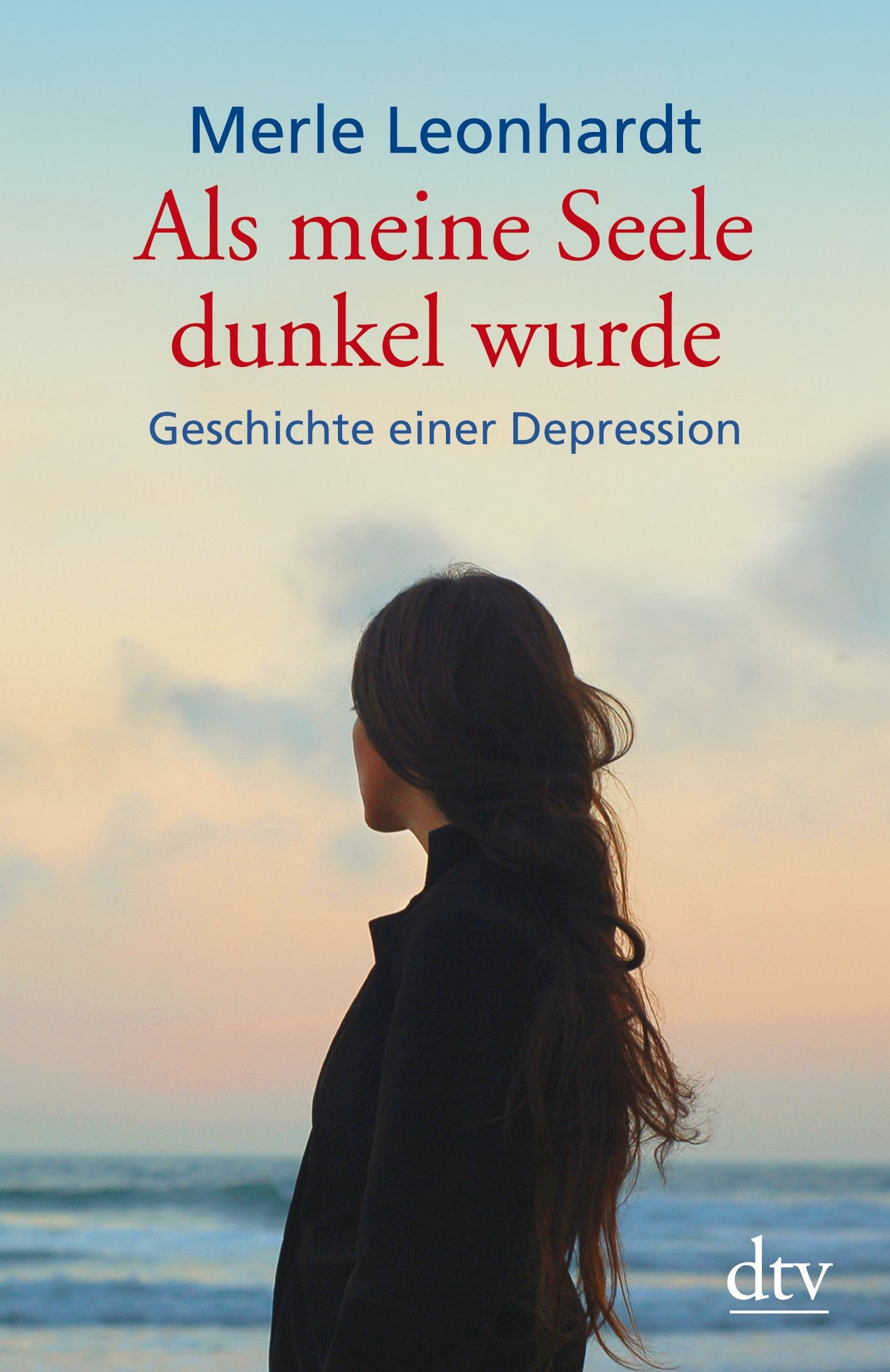 Als meine Seele dunkel wurde: Geschichte einer Depression