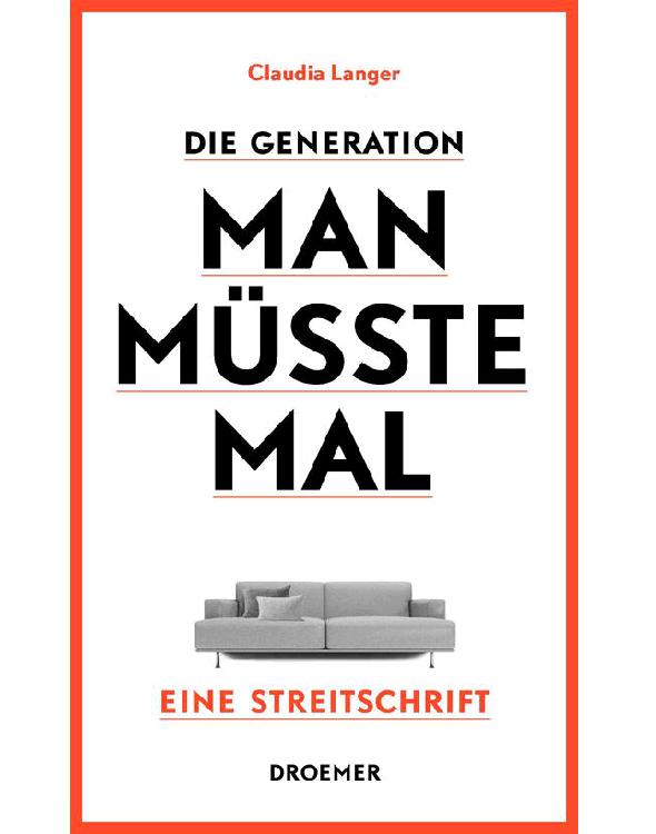 Die Generation Man-müsste-mal: Eine Streitschrift