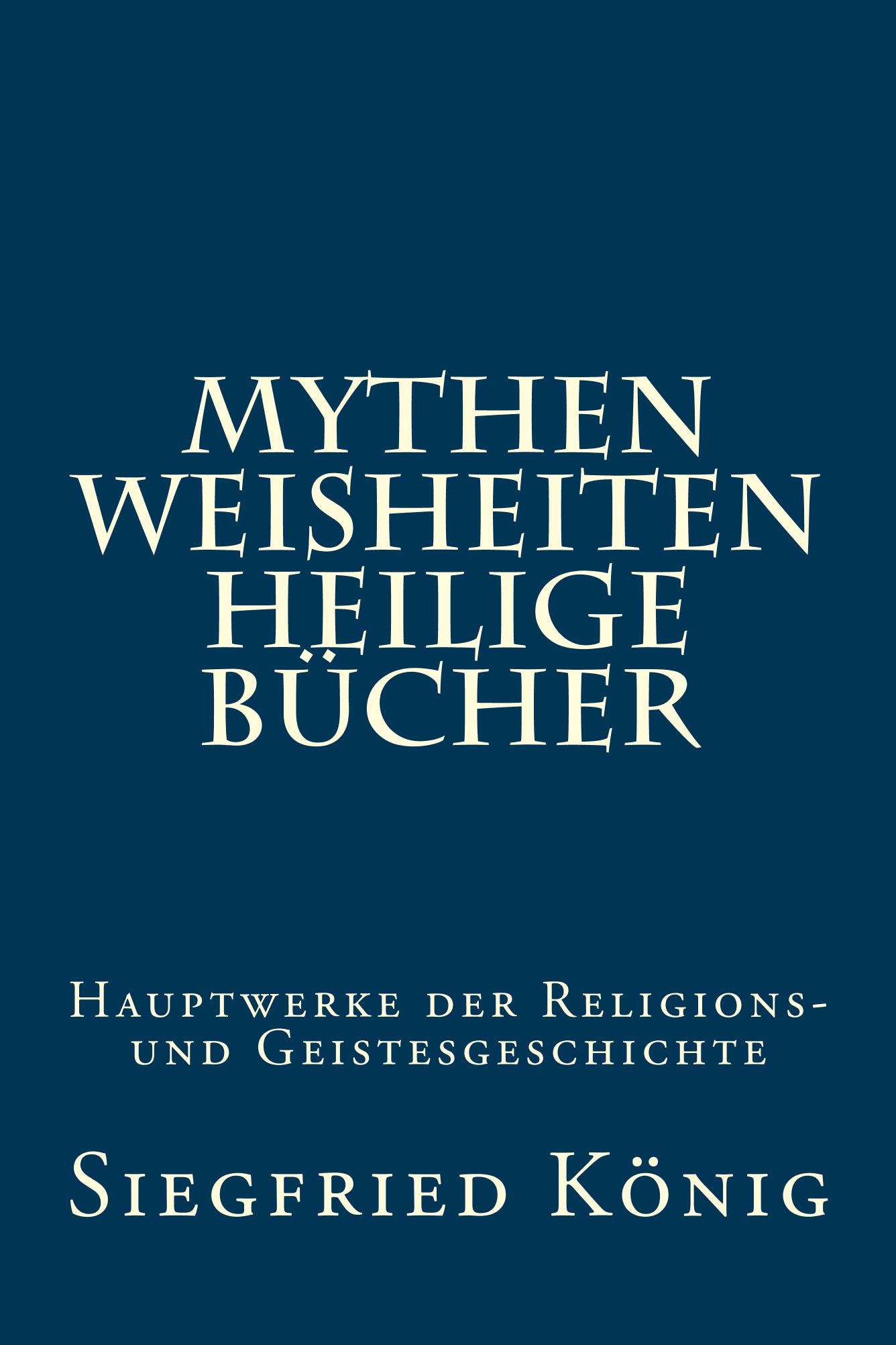 Mythen, Weisheiten, Heilige Bücher: Hauptwerke der Religions- und Geistesgeschichte