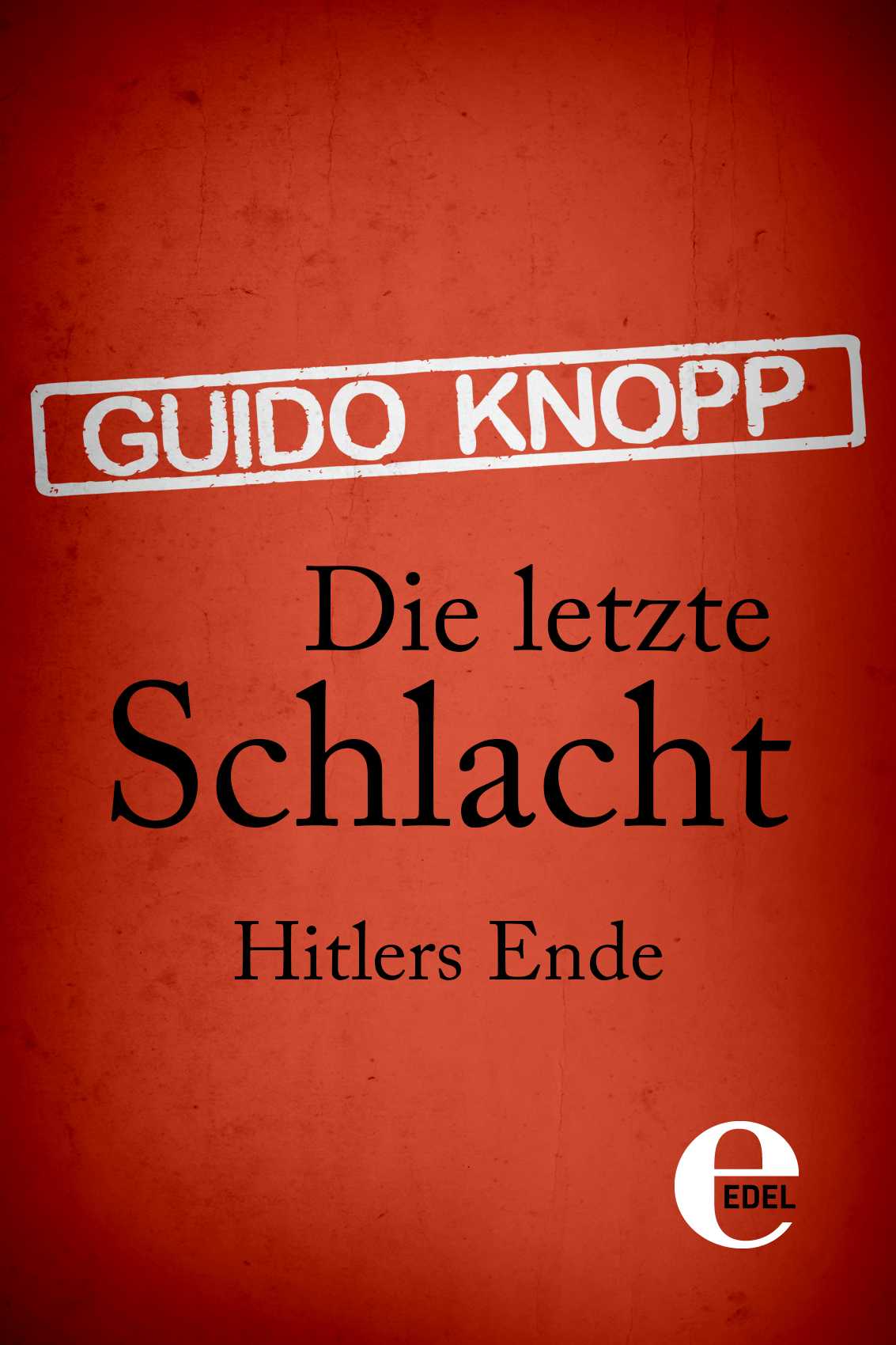 Die letzte Schlacht: Hitlers Ende