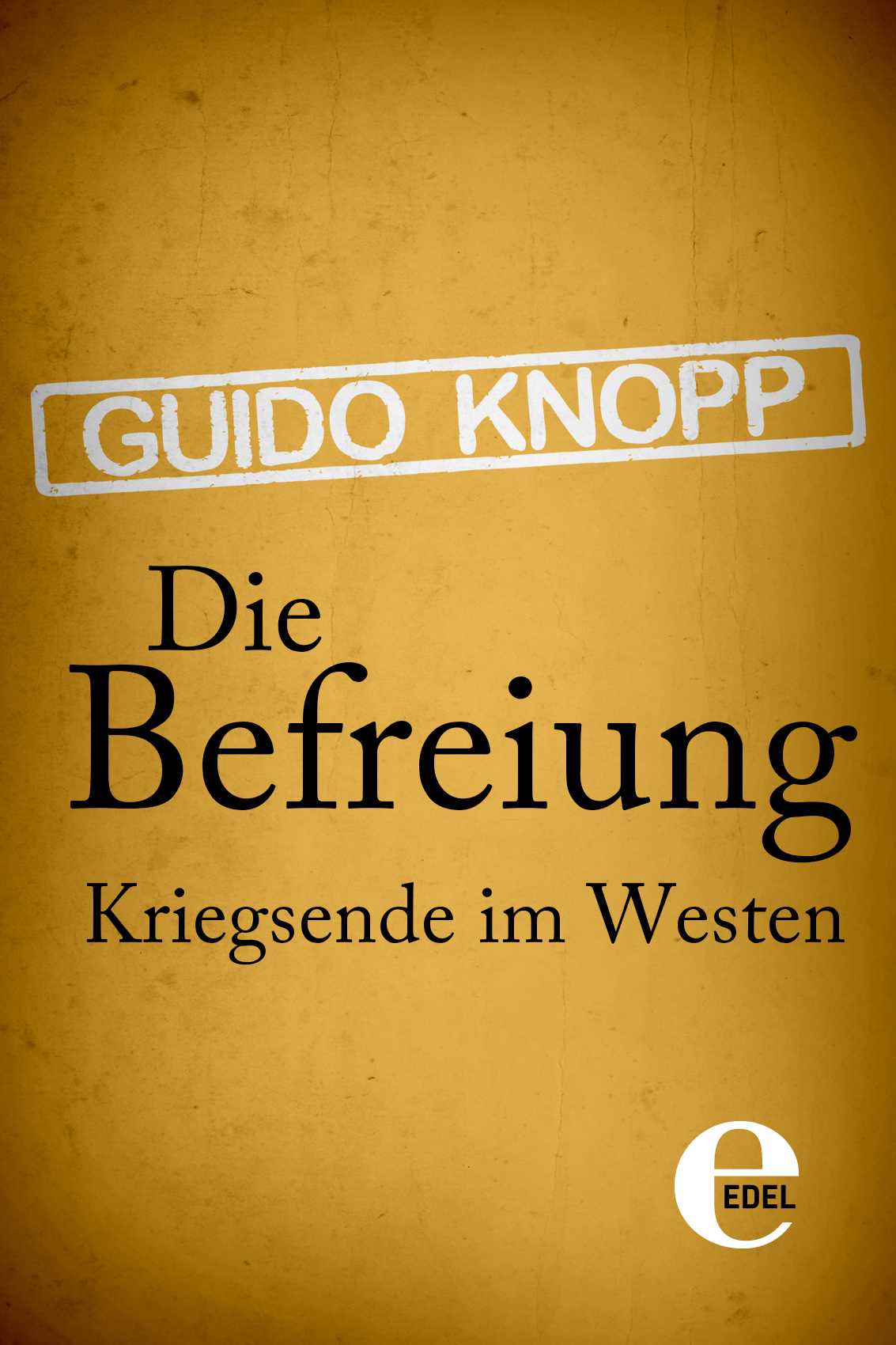 Die Befreiung: Kriegsende im Westen