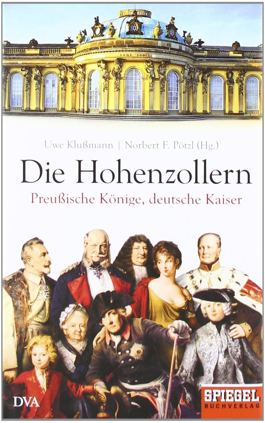Die Hohenzollern: Preußische Könige, deutsche Kaiser