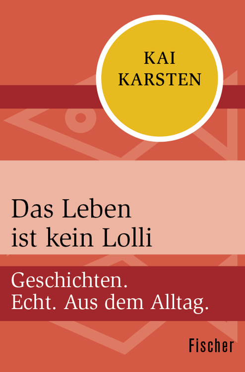 Das Leben ist kein Lolli: Geschichten. Echt. Aus dem Alltag.